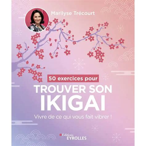 50 Exercices Pour Trouver Son Ikigai Trouver son ikigai : les 7 (vrais) meilleurs livres en 2022